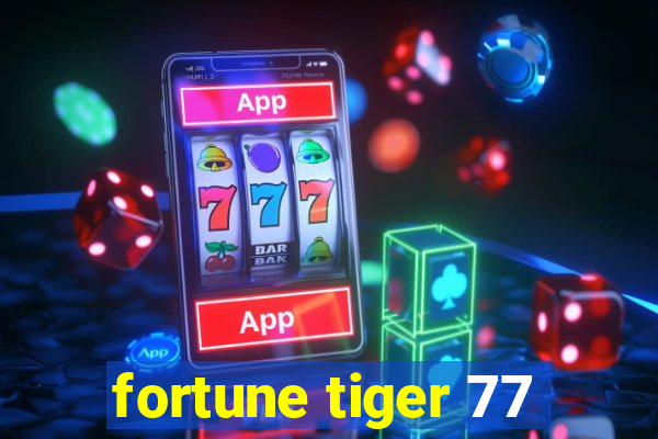 fortune tiger 77